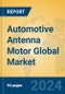 Automotive Antenna Motor Global Market Insights 2023, Analysis and Forecast to 2028, by Manufacturers, Regions, Technology, Application, Product Type - Product Thumbnail Image