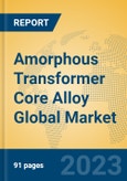 Amorphous Transformer Core Alloy Global Market Insights 2023, Analysis and Forecast to 2028, by Manufacturers, Regions, Technology, Product Type- Product Image