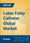 Latex Foley Catheter Global Market Insights 2024, Analysis and Forecast to 2029, by Manufacturers, Regions, Technology, Application, Product Type - Product Image
