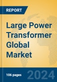 Large Power Transformer Global Market Insights 2024, Analysis and Forecast to 2029, by Manufacturers, Regions, Technology, Application, Product Type- Product Image