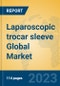 Laparoscopic trocar sleeve Global Market Insights 2023, Analysis and Forecast to 2028, by Manufacturers, Regions, Technology, Application, Product Type - Product Thumbnail Image