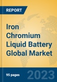 Iron Chromium Liquid Battery Global Market Insights 2023, Analysis and Forecast to 2028, by Manufacturers, Regions, Technology, Application, Product Type- Product Image
