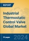 Industrial Thermostatic Control Valve Global Market Insights 2023, Analysis and Forecast to 2028, by Manufacturers, Regions, Technology, Product Type - Product Image