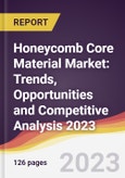 Honeycomb Core Material Market: Trends, Opportunities and Competitive Analysis 2023-2028- Product Image