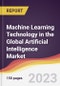 Machine Learning Technology in the Global Artificial Intelligence Market: Trends, Opportunities and Competitive Analysis 2023-2028 - Product Thumbnail Image