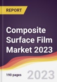 Composite Surface Film Market: Trends, Forecast and Competitive Analysis 2023-2028- Product Image