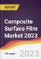 Composite Surface Film Market: Trends, Forecast and Competitive Analysis 2023-2028 - Product Image