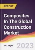 Composites In The Global Construction Market: Trends, Opportunities and Competitive Analysis 2023-2028- Product Image