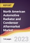 North American Automotive Radiator and Condenser Aftermarket Market: Trends, Opportunities and Competitive Analysis 2022-2030 - Product Thumbnail Image