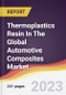 Thermoplastics Resin In The Global Automotive Composites Market: Trends, Opportunities and Competitive Analysis 2023-2028 - Product Image