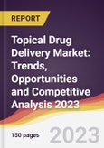 Topical Drug Delivery Market: Trends, Opportunities and Competitive Analysis 2023-2028- Product Image