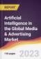 Artificial Intelligence in the Global Media & Advertising Market: Trends, Opportunities and Competitive Analysis 2023-2028 - Product Image