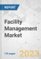 Global Facility Management Market Analysis, Size, Share, Growth, Trends and Forecast, 2023-2031 - Product Image