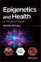 Epigenetics and Health. A Practical Guide. Edition No. 1 - Product Thumbnail Image
