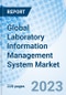 Global Laboratory Information Management System Market Size, Trends, By Product, By Component, By End-use, By Region: Global Opportunity Analysis and Industry Forecast, 2023-2030 - Product Image