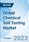 Global Chemical Soil Testing Market, By Service, By Location, By End Use By Region - Industry Trends and Forecast to 2030. - Product Image