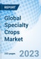 Global Specialty Crops Market By Crop, By Nature, By Purpose By Region Industry Trends and Forecast to 2030. - Product Thumbnail Image