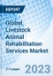 Global Livestock Animal Rehabilitation Services Market By Animal Type, By Therapy, By Indication, By End-Use, By Region - Industry Trends and Forecast to 2030. - Product Thumbnail Image