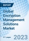 Global Encryption Management Solutions Market Size, Trends, By Deployment, By End User, By Application and By Region: Global Opportunity Analysis and Industry forecast, 2023-2030. - Product Image