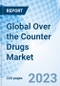 Global Over the Counter Drugs Market Size, Trends, and Growth Opportunity, By Products Type By End-Users, By Distribution Channel, Region and Forecast to 2030 - Product Image