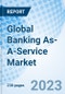 Global Banking As-A-Service Market, By Component, Type, Enterprise Size, By Region - Industry Trends and Forecast to 2030.+A267:T272 - Product Image