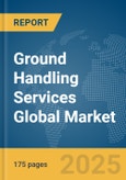 Ground Handling Services Global Market Report 2025- Product Image