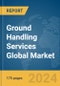 Ground Handling Services Global Market Report 2024 - Product Image