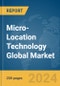 Micro-Location Technology Global Market Report 2024 - Product Image