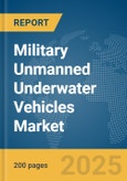 Military Unmanned Underwater Vehicles Market Report 2025- Product Image