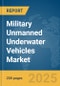 Military Unmanned Underwater Vehicles Market Report 2025 - Product Thumbnail Image