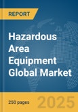 Hazardous Area Equipment Global Market Report 2025- Product Image