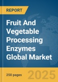 Fruit And Vegetable Processing Enzymes Global Market Report 2025- Product Image