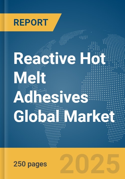 Reactive Hot Melt Adhesives Global Market Report 2024