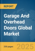 Garage And Overhead Doors Global Market Report 2025- Product Image