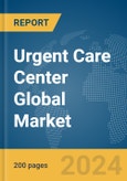 Urgent Care Center Global Market Report 2024- Product Image