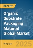 Organic Substrate Packaging Material Global Market Report 2025- Product Image
