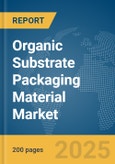 Organic Substrate Packaging Material Market Report 2025- Product Image