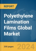 Polyethylene Lamination Films Global Market Report 2024- Product Image