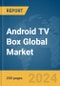 Android TV Box Global Market Report 2024 - Product Thumbnail Image