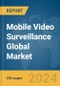 Mobile Video Surveillance Global Market Report 2024 - Product Thumbnail Image