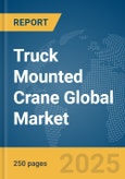 Truck Mounted Crane Global Market Report 2025- Product Image
