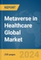 Metaverse in Healthcare Global Market Report 2024 - Product Image