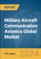 Military Aircraft Communication Avionics Global Market Report 2024 - Product Thumbnail Image