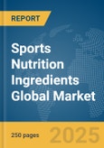 Sports Nutrition Ingredients Global Market Report 2024- Product Image