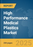 High Performance Medical Plastics Market Report 2025- Product Image