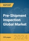 Pre-Shipment Inspection Global Market Report 2024 - Product Thumbnail Image