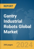 Gantry Industrial Robots Global Market Report 2024- Product Image