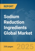 Sodium Reduction Ingredients Global Market Report 2025- Product Image