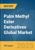 Palm Methyl Ester Derivatives Global Market Report 2024- Product Image