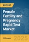 Female Fertility and Pregnancy Rapid Test Market Report 2025 - Product Image